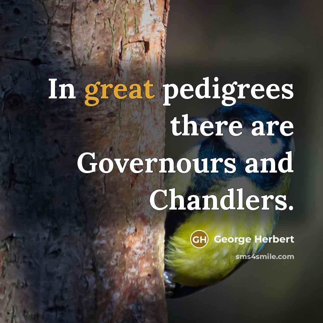 “In great pedigrees there are Governours and Chandlers.…” quote by George Herbert