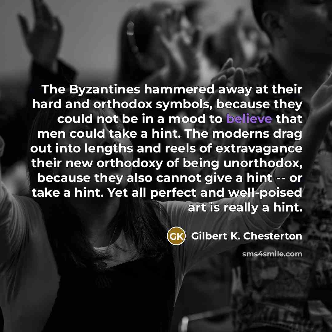 “The Byzantines hammered away at their hard and orthodox symbols,…” quote by Gilbert K. Chesterton
