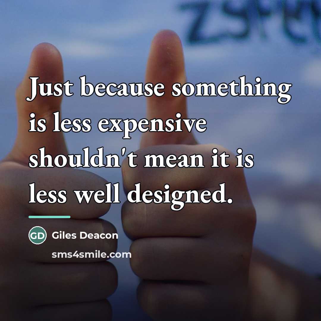 “Just because something is less expensive shouldn't mean it is…” quote by Giles Deacon