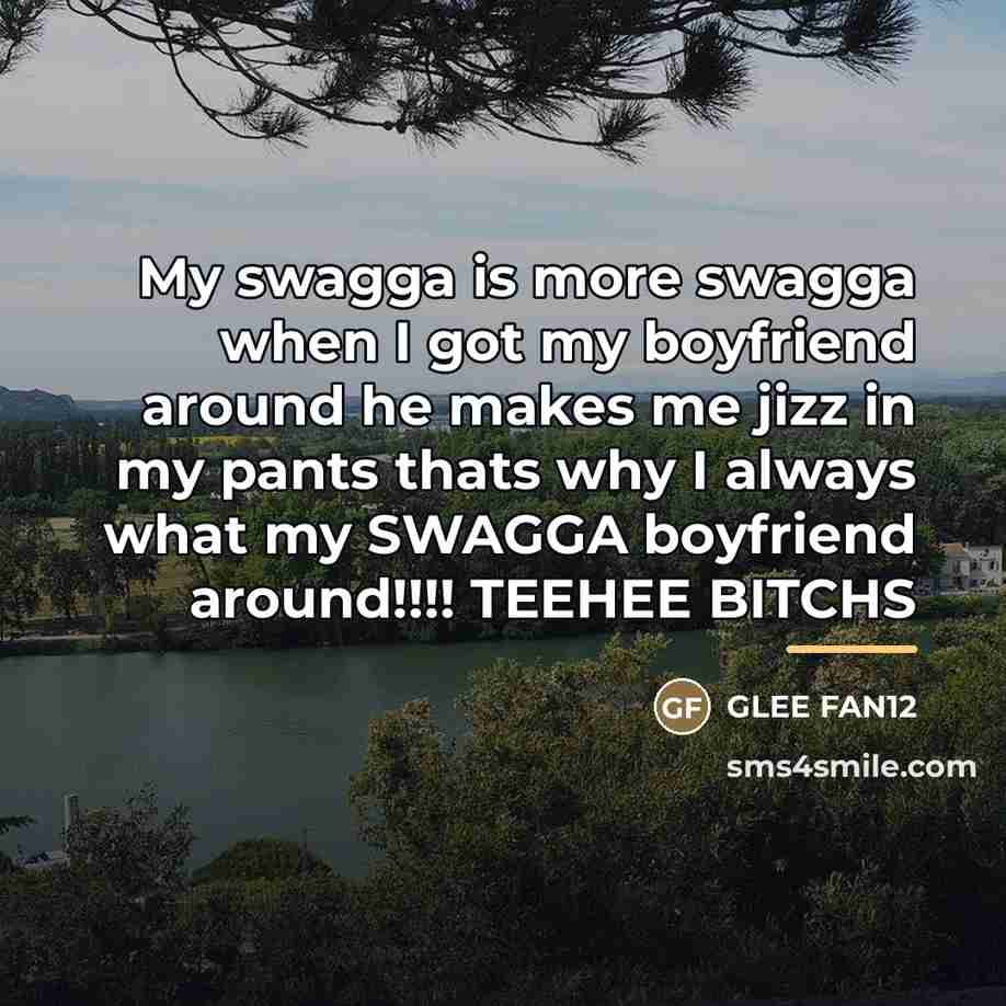 “My swagga is more swagga when I got my boyfriend…” quote by Glee Fan12