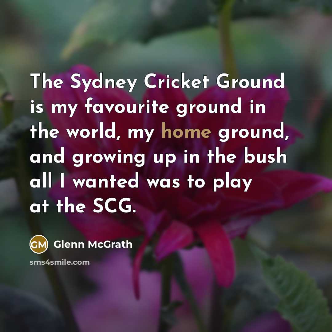 “The Sydney Cricket Ground is my favourite ground in the…” quote by Glenn McGrath