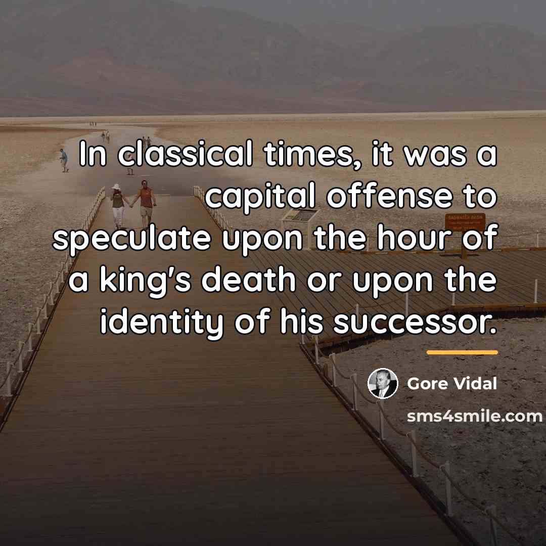 “In classical times, it was a capital offense to speculate…” quote by Gore Vidal