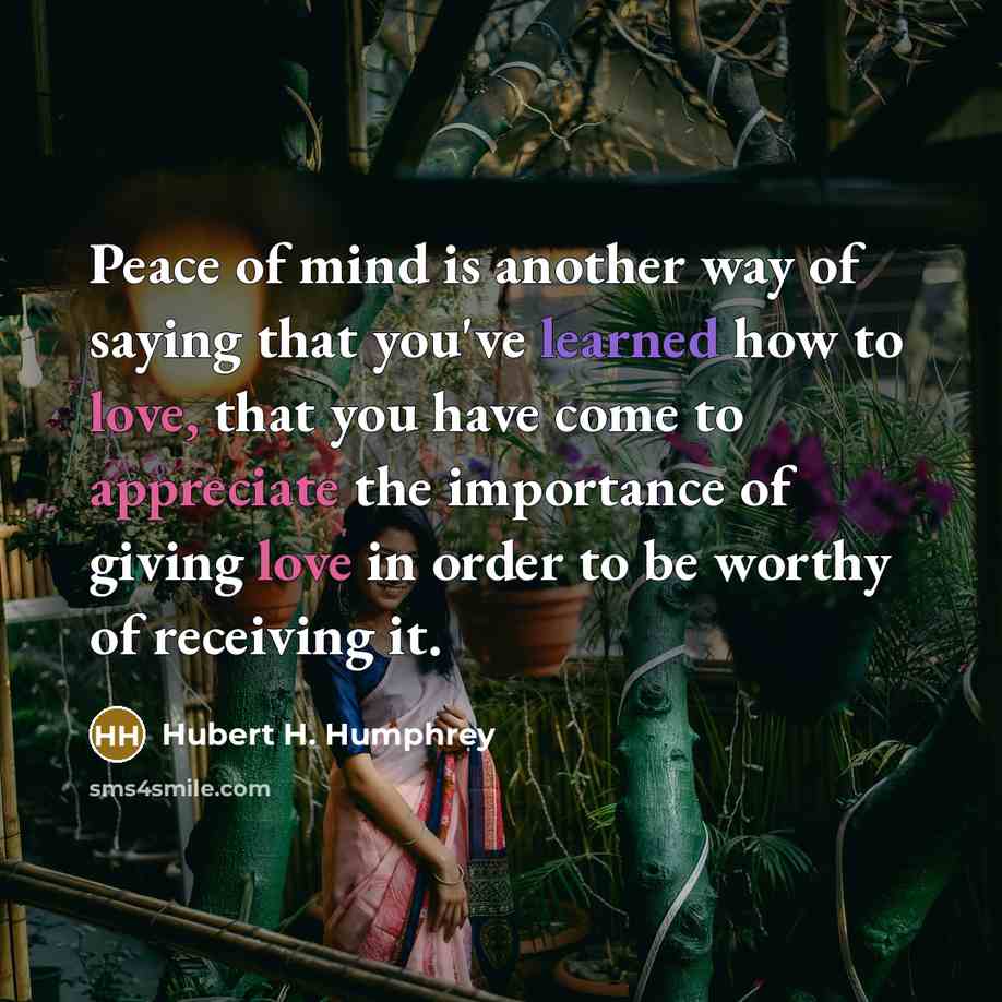 “Peace of mind is another way of saying that you've…” quote by Hubert H. Humphrey