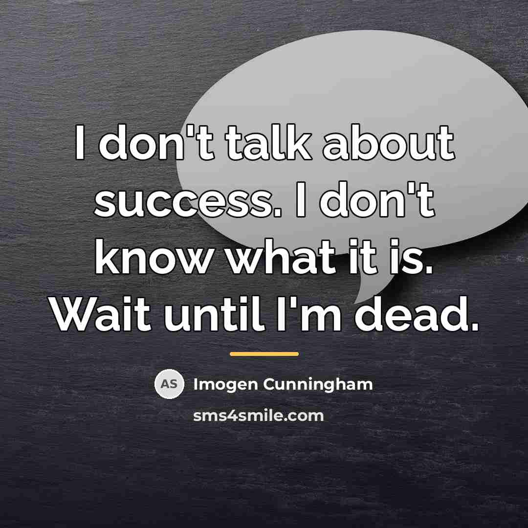 “I don't talk about success. I don't know what it…” quote by Imogen Cunningham
