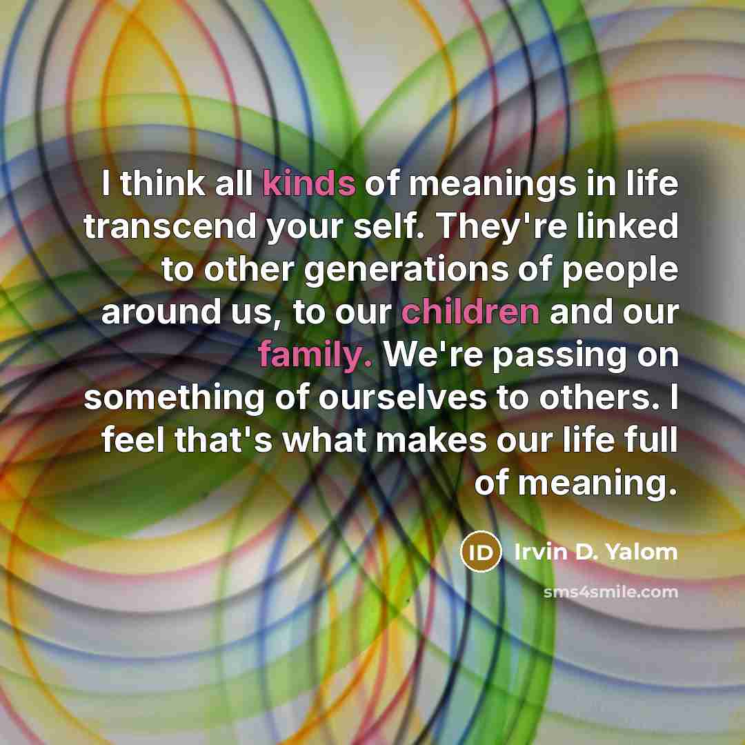 “I think all kinds of meanings in life transcend your…” quote by Irvin D. Yalom