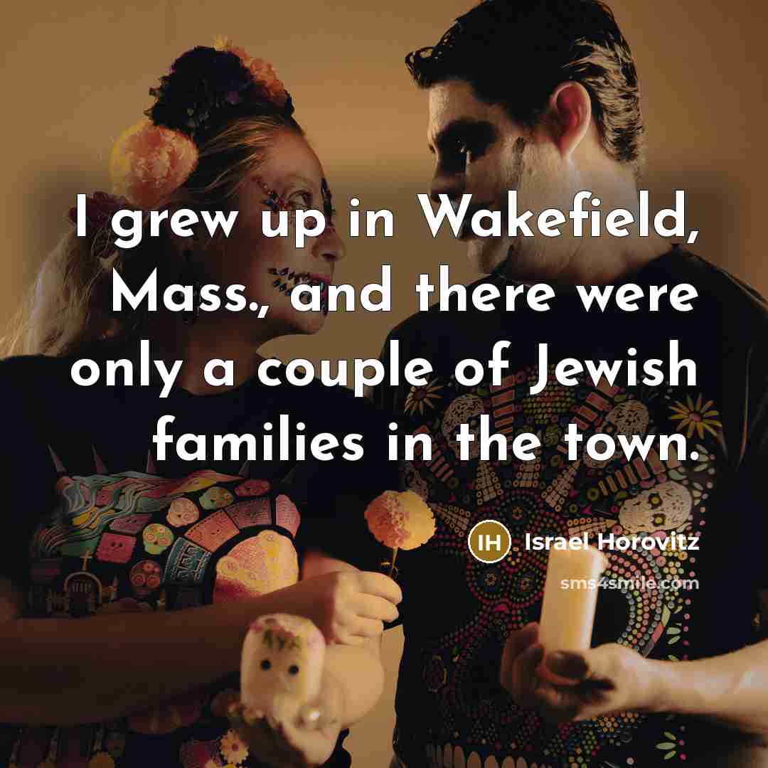 “I grew up in Wakefield, Mass., and there were only…” quote by Israel Horovitz