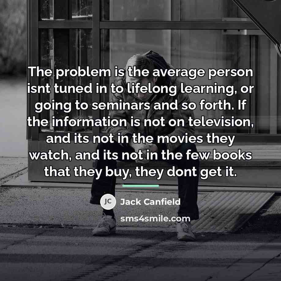 “The problem is the average person isnt tuned in to…” quote by Jack Canfield
