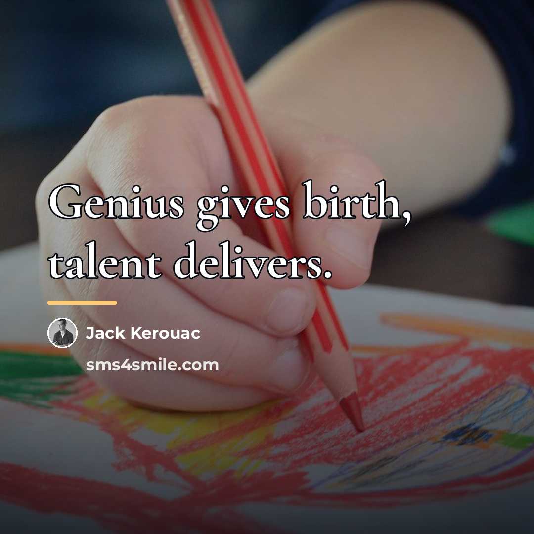 “Genius gives birth, talent delivers.…” quote by Jack Kerouac