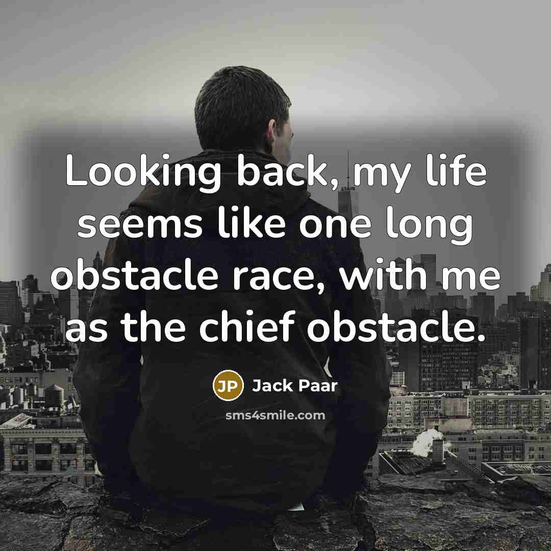 “Looking back, my life seems like one long obstacle race,…” quote by Jack Paar