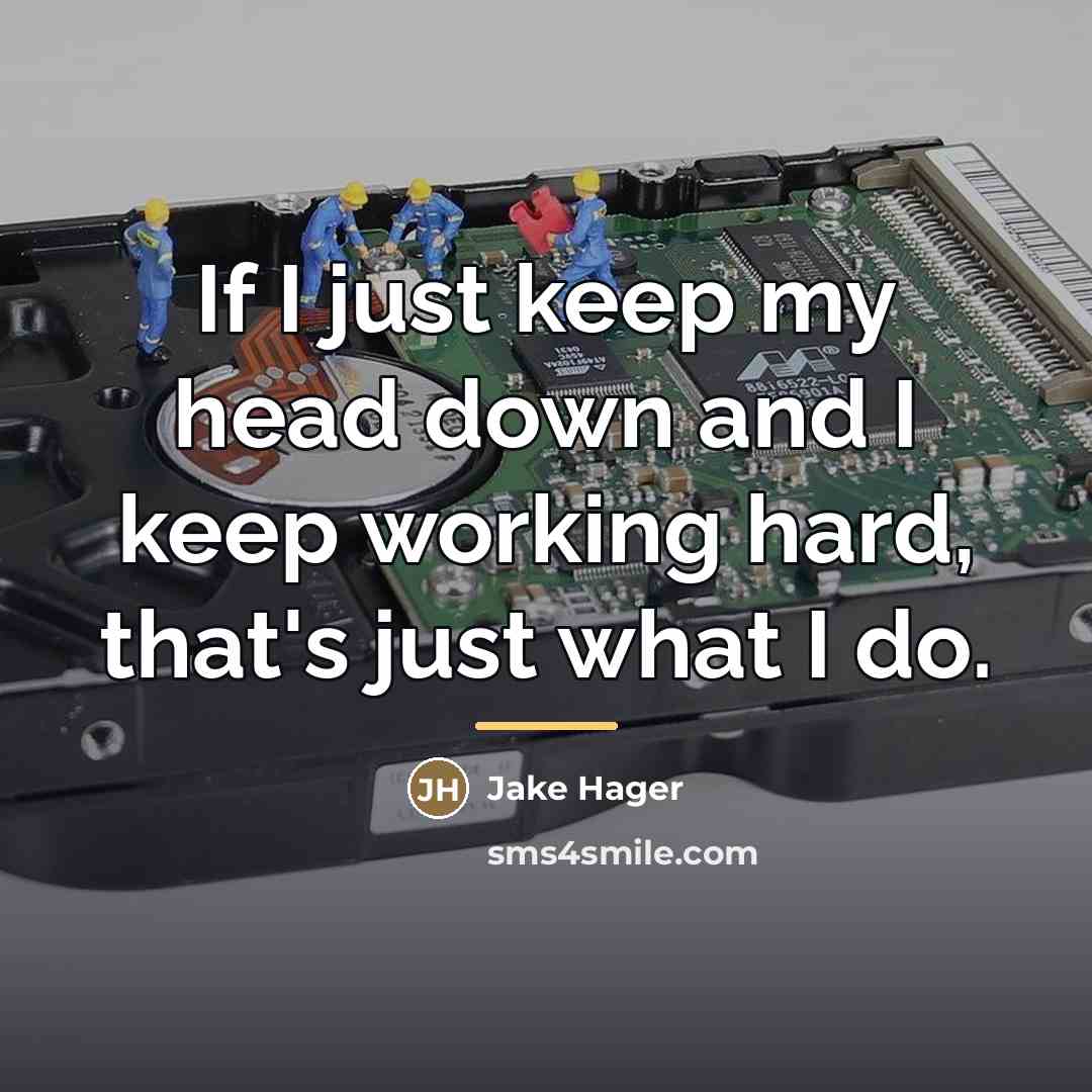 “If I just keep my head down and I keep…” quote by Jake Hager
