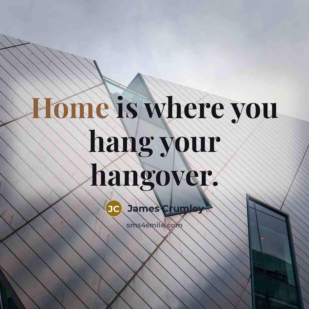 “Home is where you hang your hangover.…” quote by James Crumley