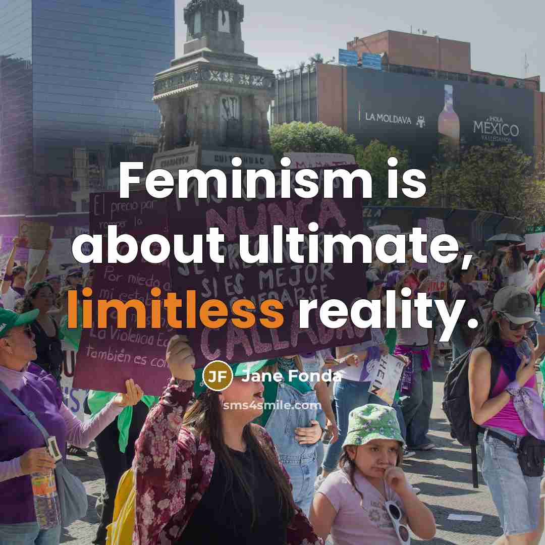 “Feminism is about ultimate, limitless reality.…” quote by Jane Fonda
