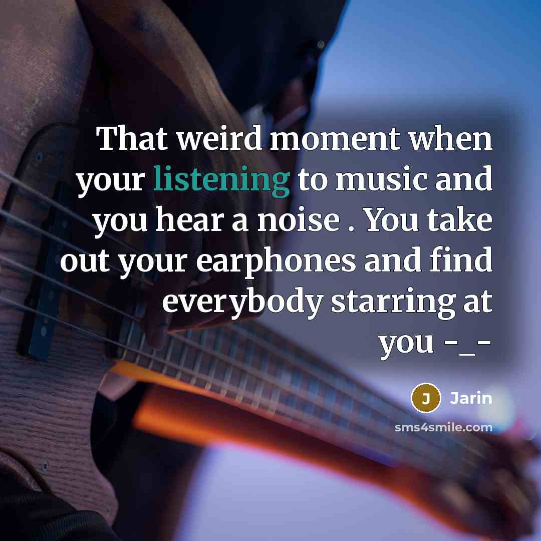 “That weird moment when your listening to music and you…” quote by Jarin