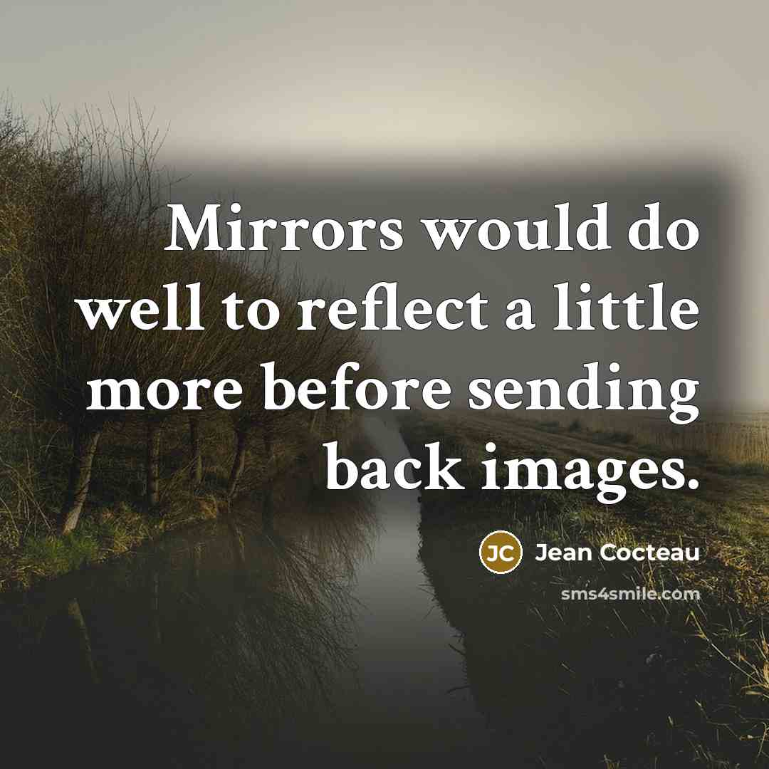 “Mirrors would do well to reflect a little more before…” quote by Jean Cocteau