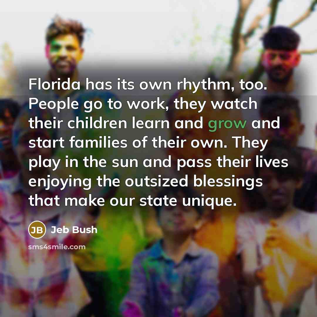 “Florida has its own rhythm, too. People go to work,…” quote by Jeb Bush