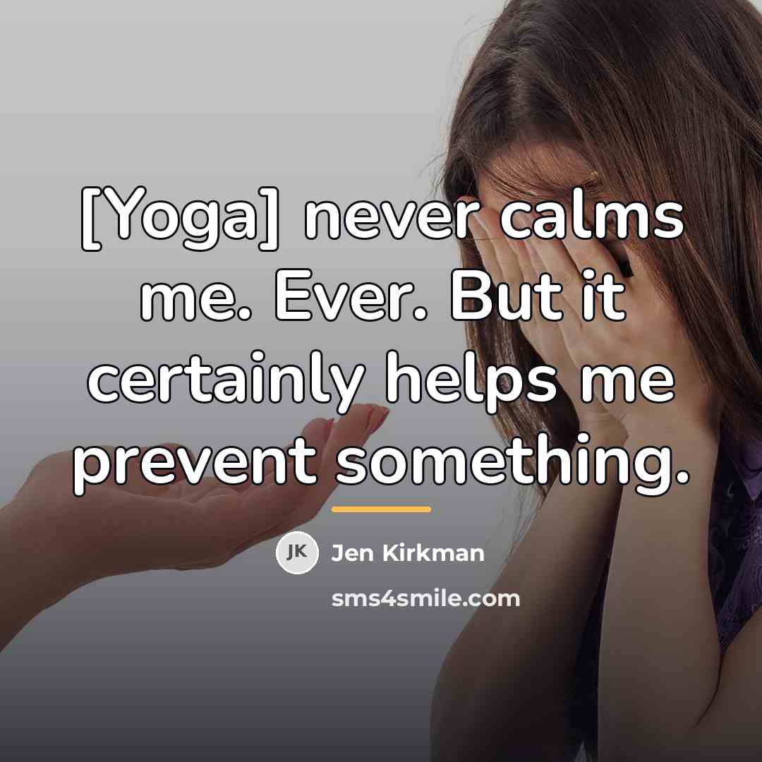 “[Yoga] never calms me. Ever. But it certainly helps me…” quote by Jen Kirkman