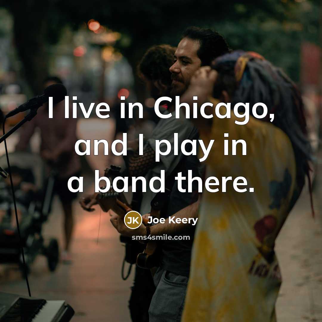 “I live in Chicago, and I play in a band…” quote by Joe Keery