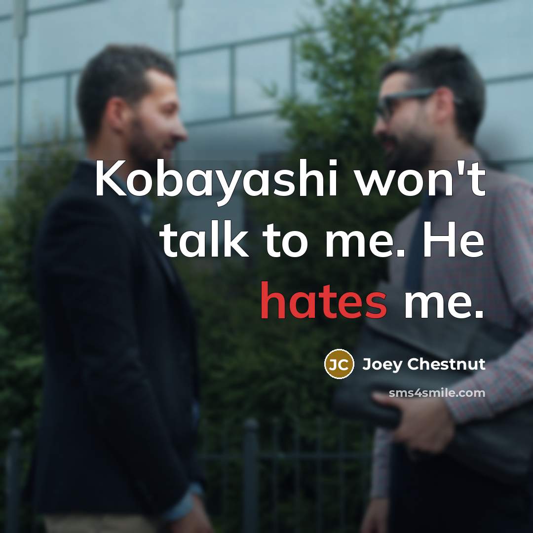 “Kobayashi won't talk to me. He hates me.…” quote by Joey Chestnut