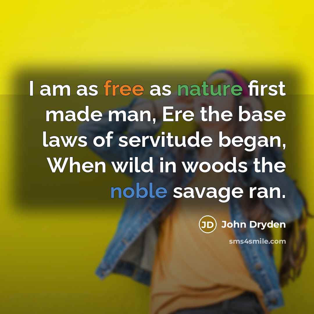 “I am as free as nature first made man, Ere…” quote by John Dryden