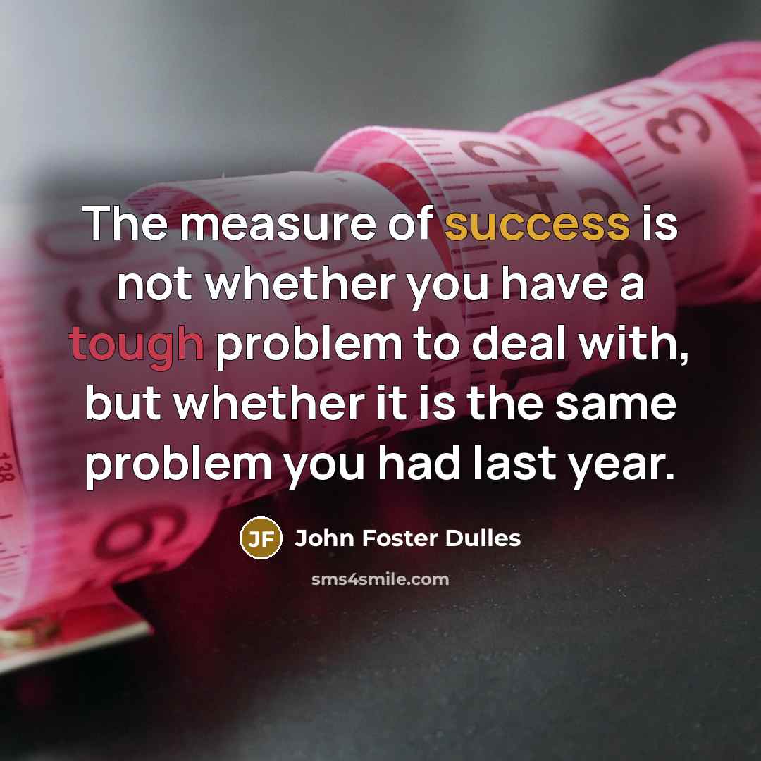 “The measure of success is not whether you have a…” quote by John Foster Dulles