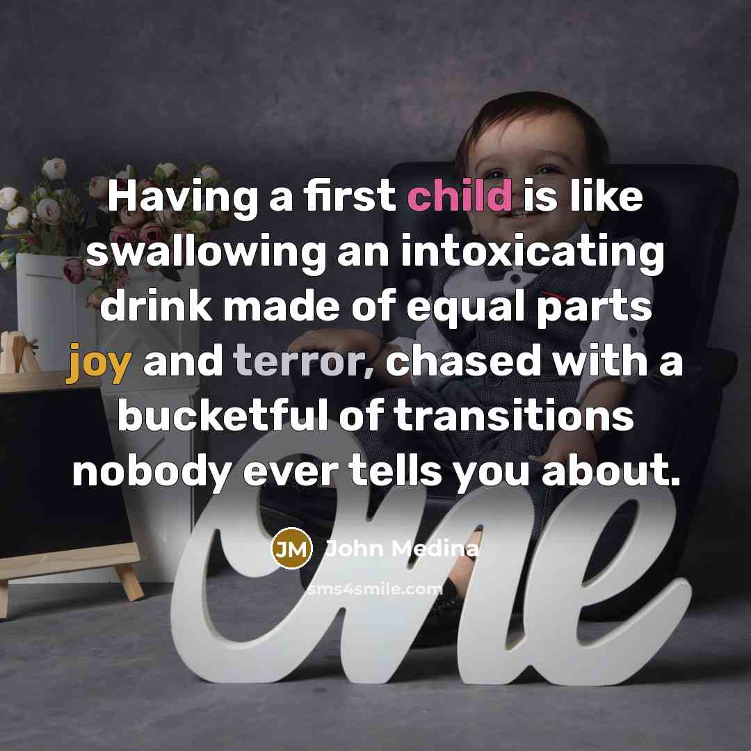 “Having a first child is like swallowing an intoxicating drink…” quote by John Medina