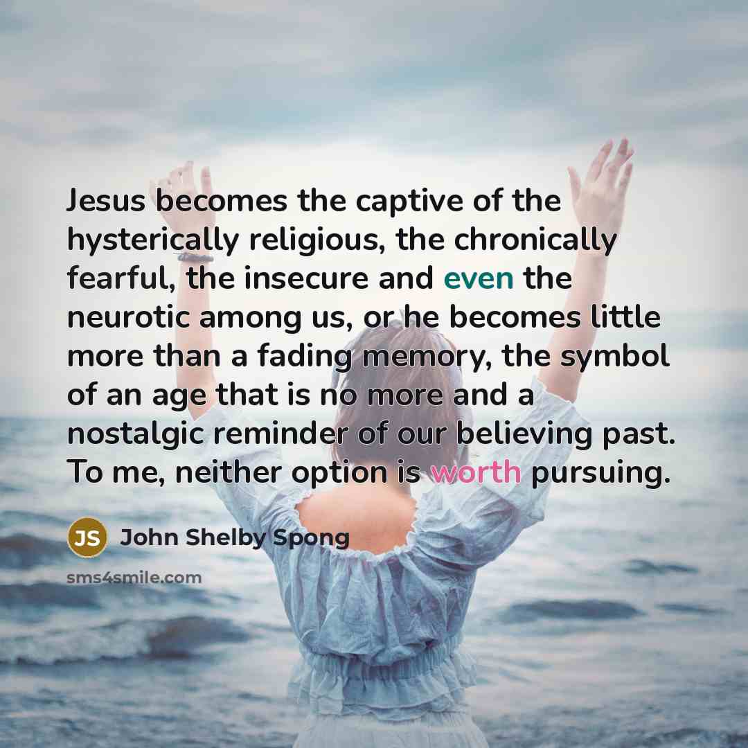 “Jesus becomes the captive of the hysterically religious, the chronically…” quote by John Shelby Spong