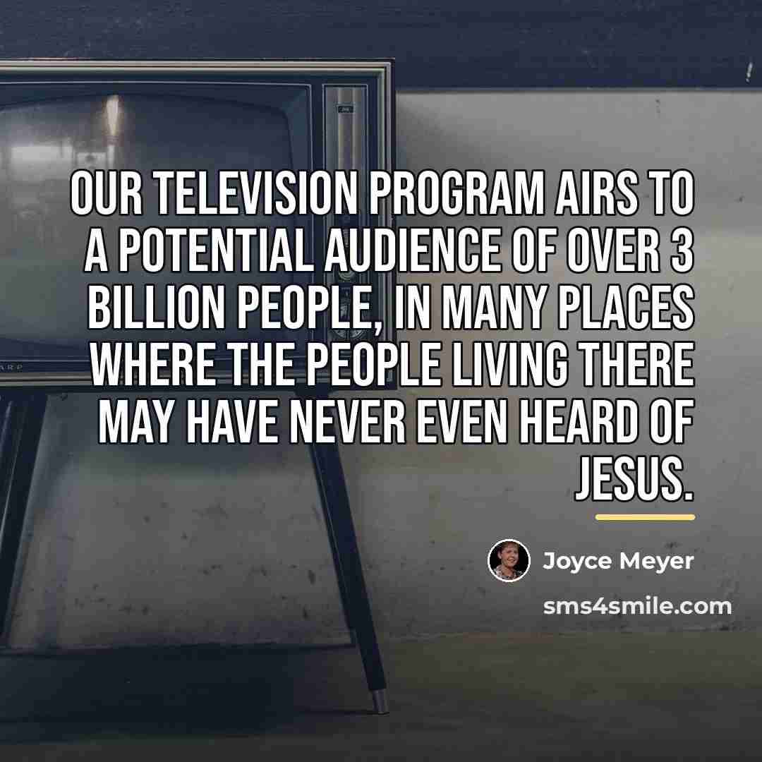 “Our television program airs to a potential audience of over…” quote by Joyce Meyer