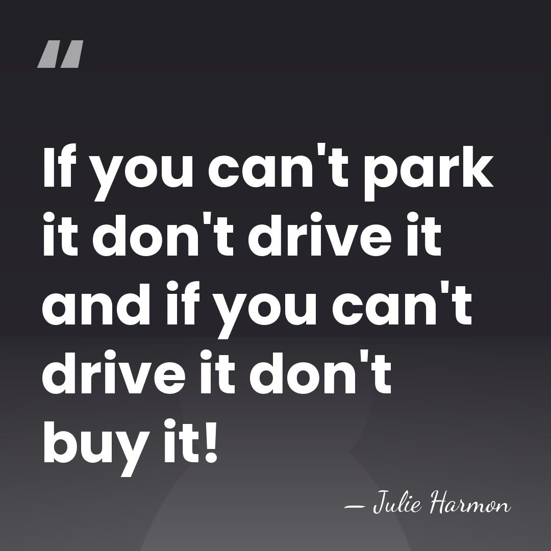 If you can't park it don't drive it and if you can't&hellip; - Julie Harmon