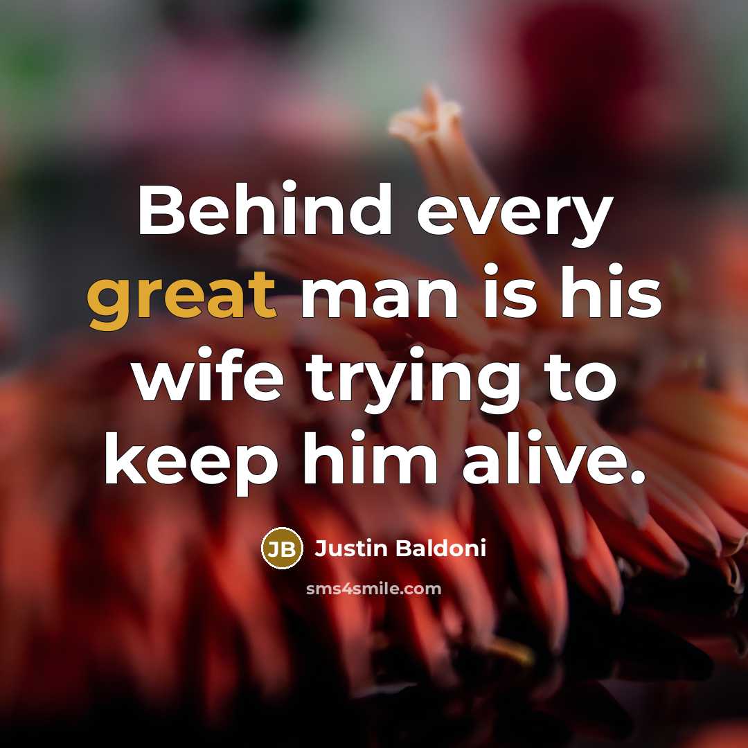 “Behind every great man is his wife trying to keep…” quote by Justin Baldoni