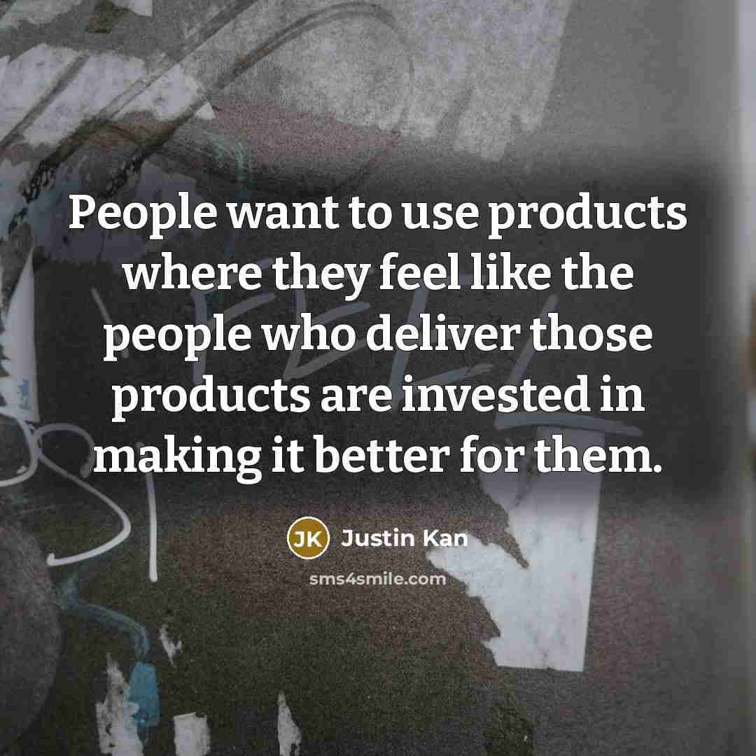 “People want to use products where they feel like the…” quote by Justin Kan