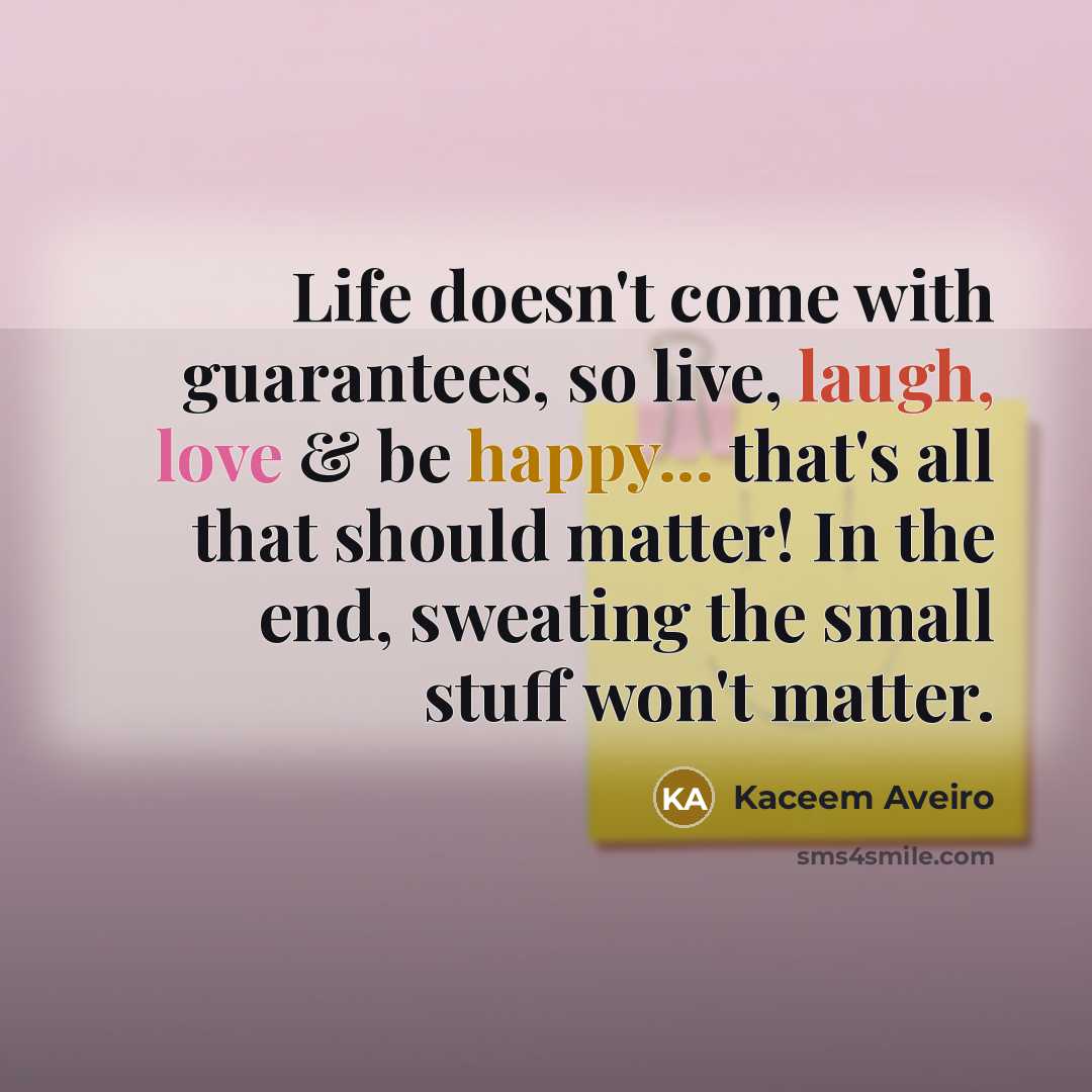 “Life doesn't come with guarantees, so live, laugh, love &…” quote by Kaceem Aveiro
