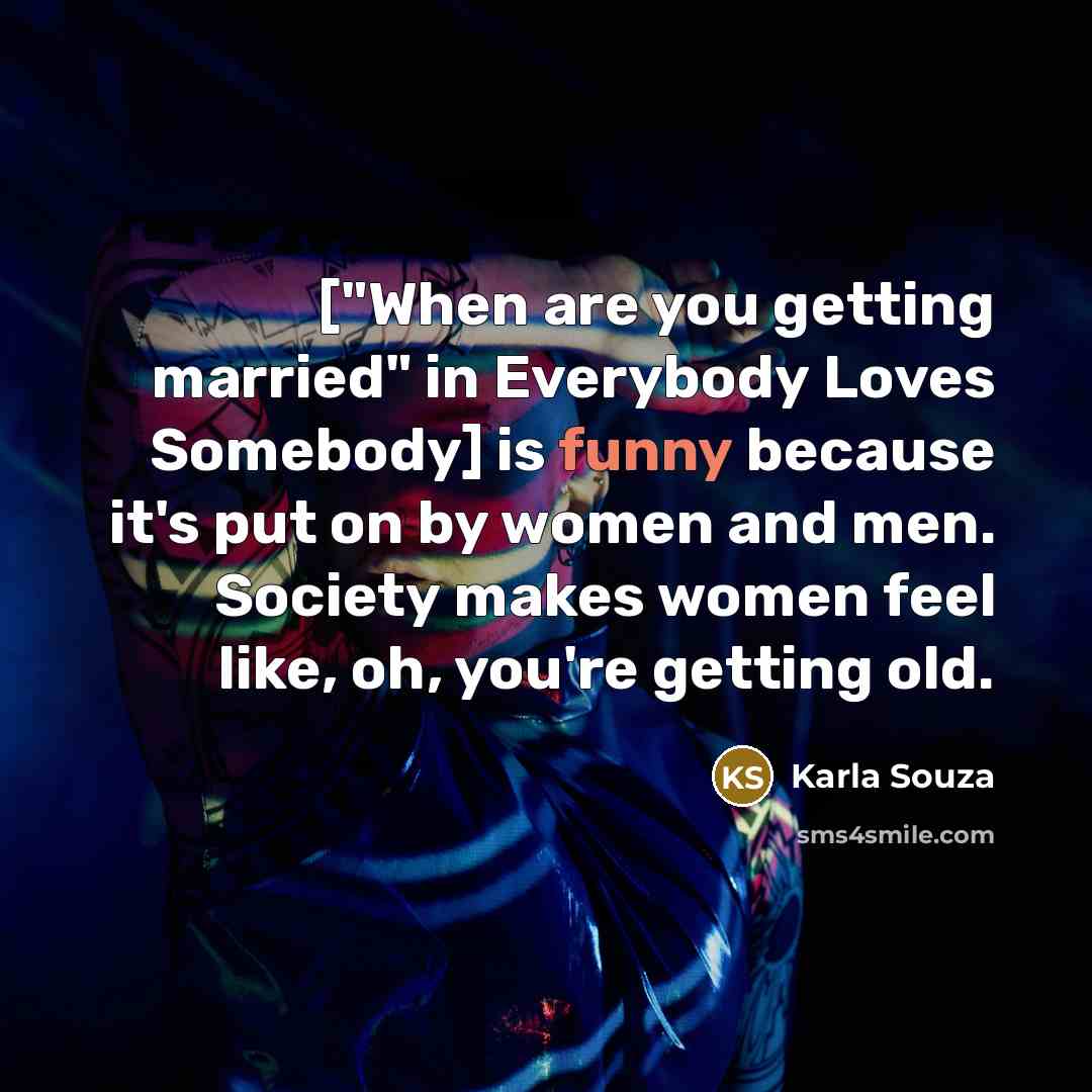 “["When are you getting married" in Everybody Loves Somebody] is…” quote by Karla Souza