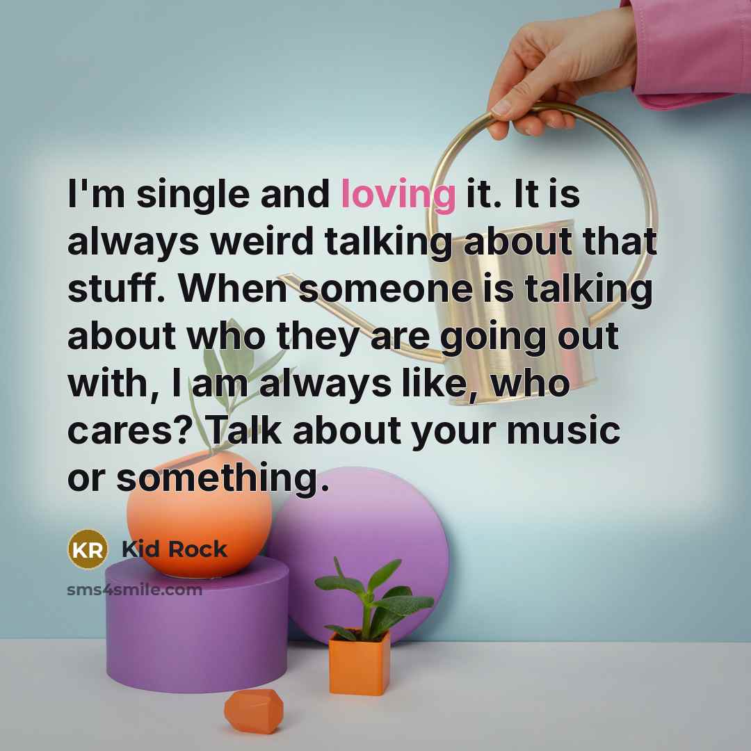 “I'm single and loving it. It is always weird talking…” quote by Kid Rock