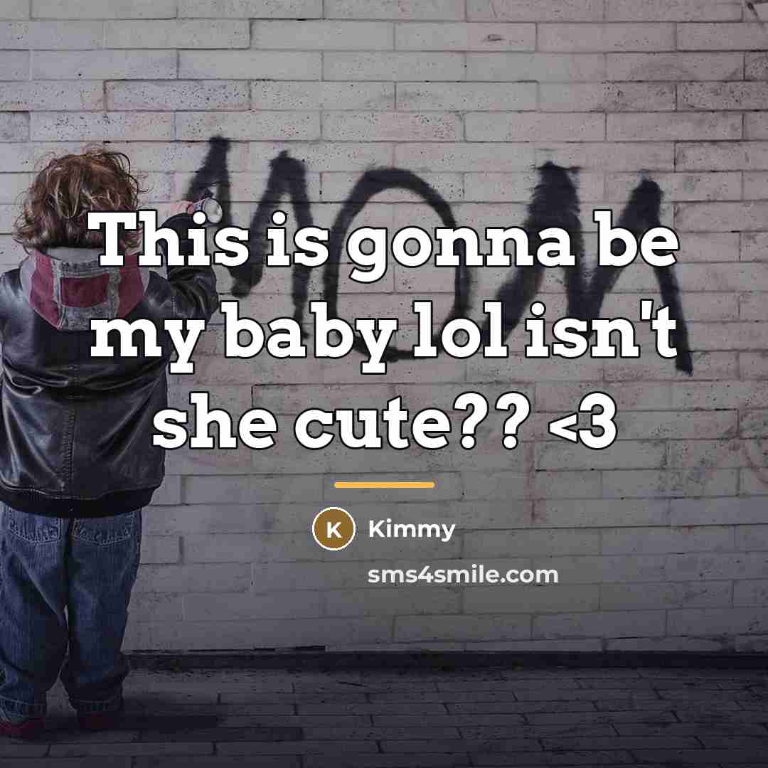 “This is gonna be my baby lol isn't she cute??…” quote by Kimmy
