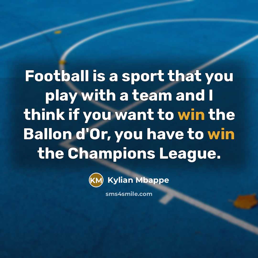 “Football is a sport that you play with a team…” quote by Kylian Mbappe