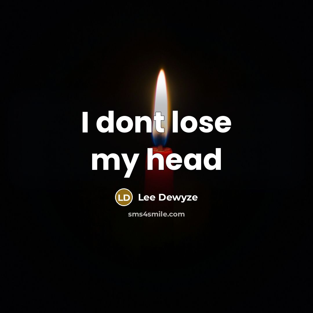 “I dont lose my head” quote by Lee Dewyze