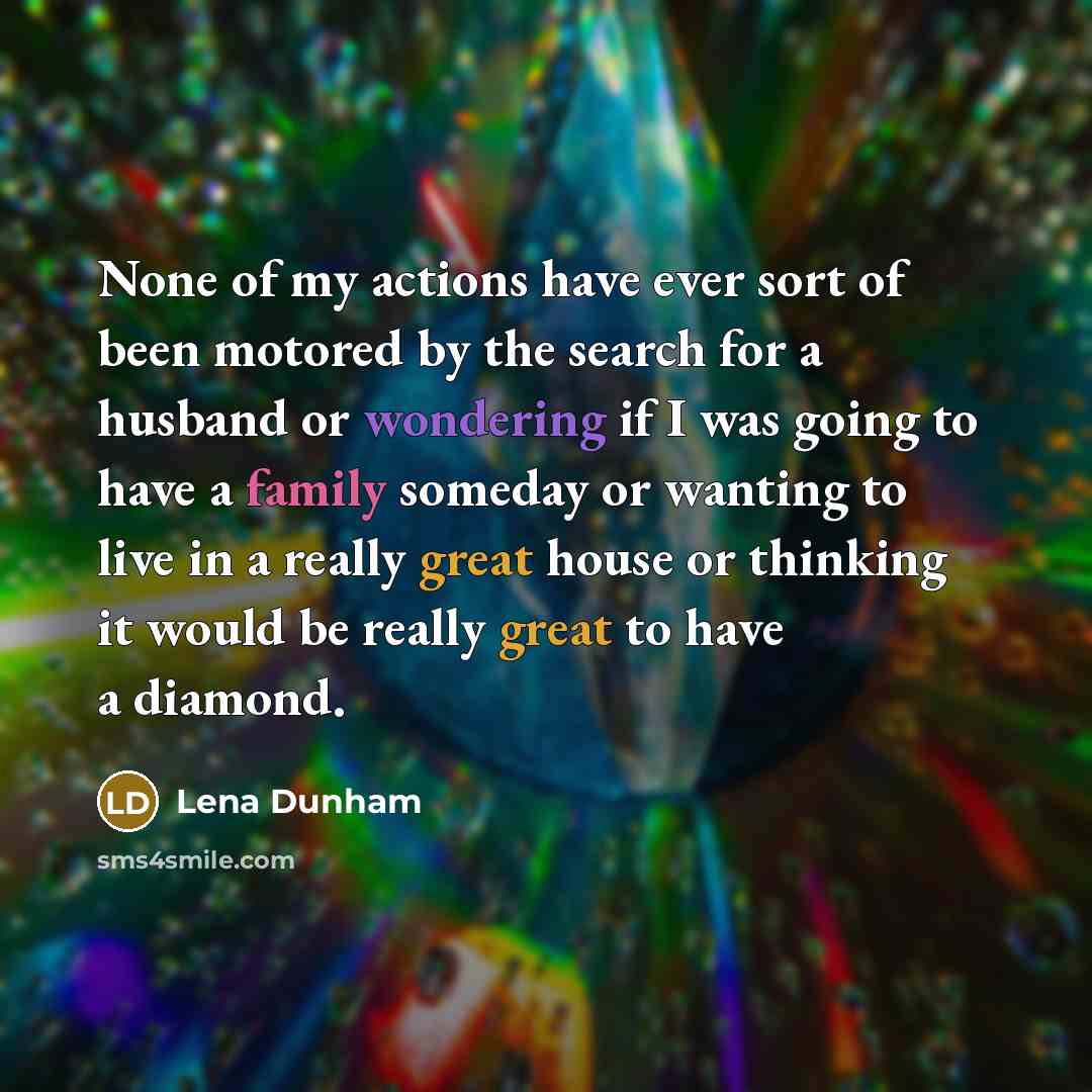 “None of my actions have ever sort of been motored…” quote by Lena Dunham