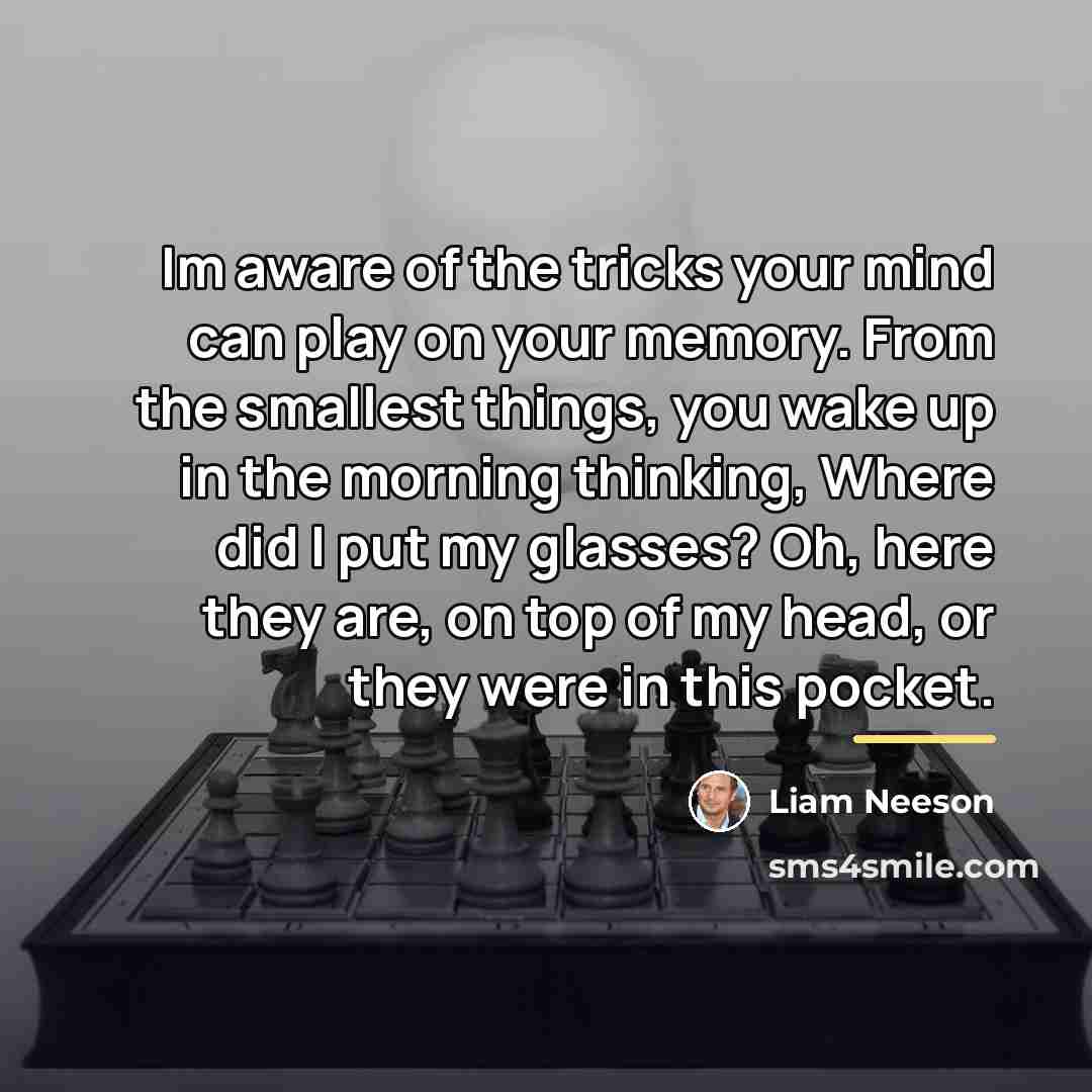 “Im aware of the tricks your mind can play on…” quote by Liam Neeson