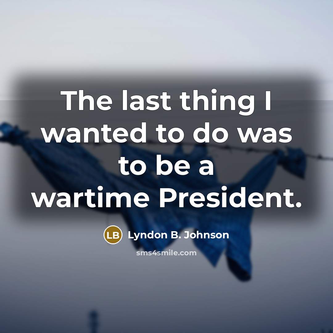 “The last thing I wanted to do was to be…” quote by Lyndon B. Johnson