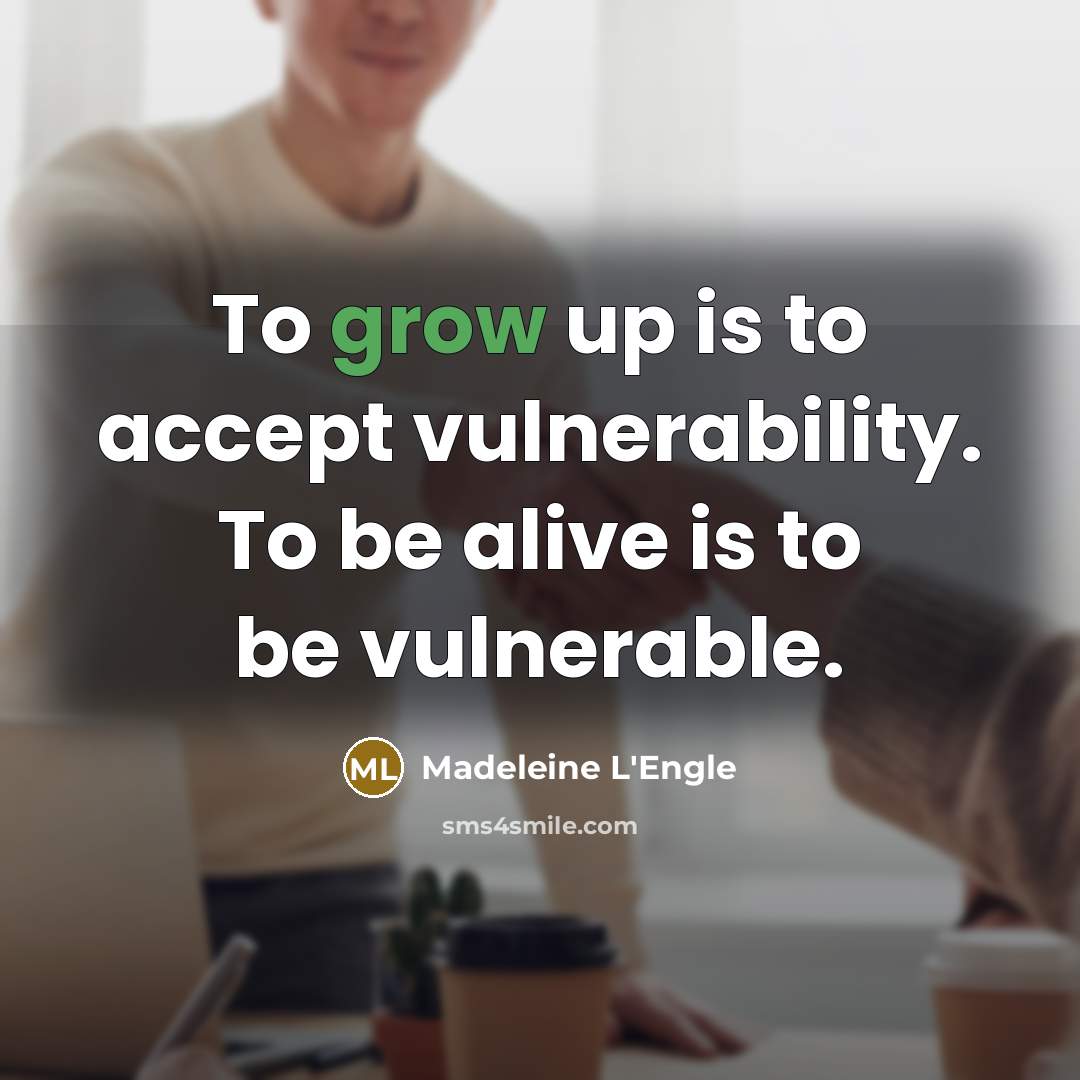 “To grow up is to accept vulnerability. To be alive…” quote by Madeleine L'Engle