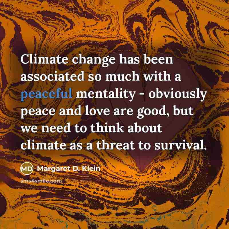 “Climate change has been associated so much with a peaceful…” quote by Margaret D. Klein