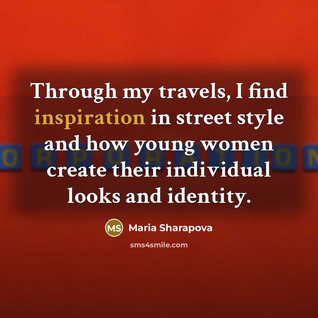 “Through my travels, I find inspiration in street style and…” quote by Maria Sharapova