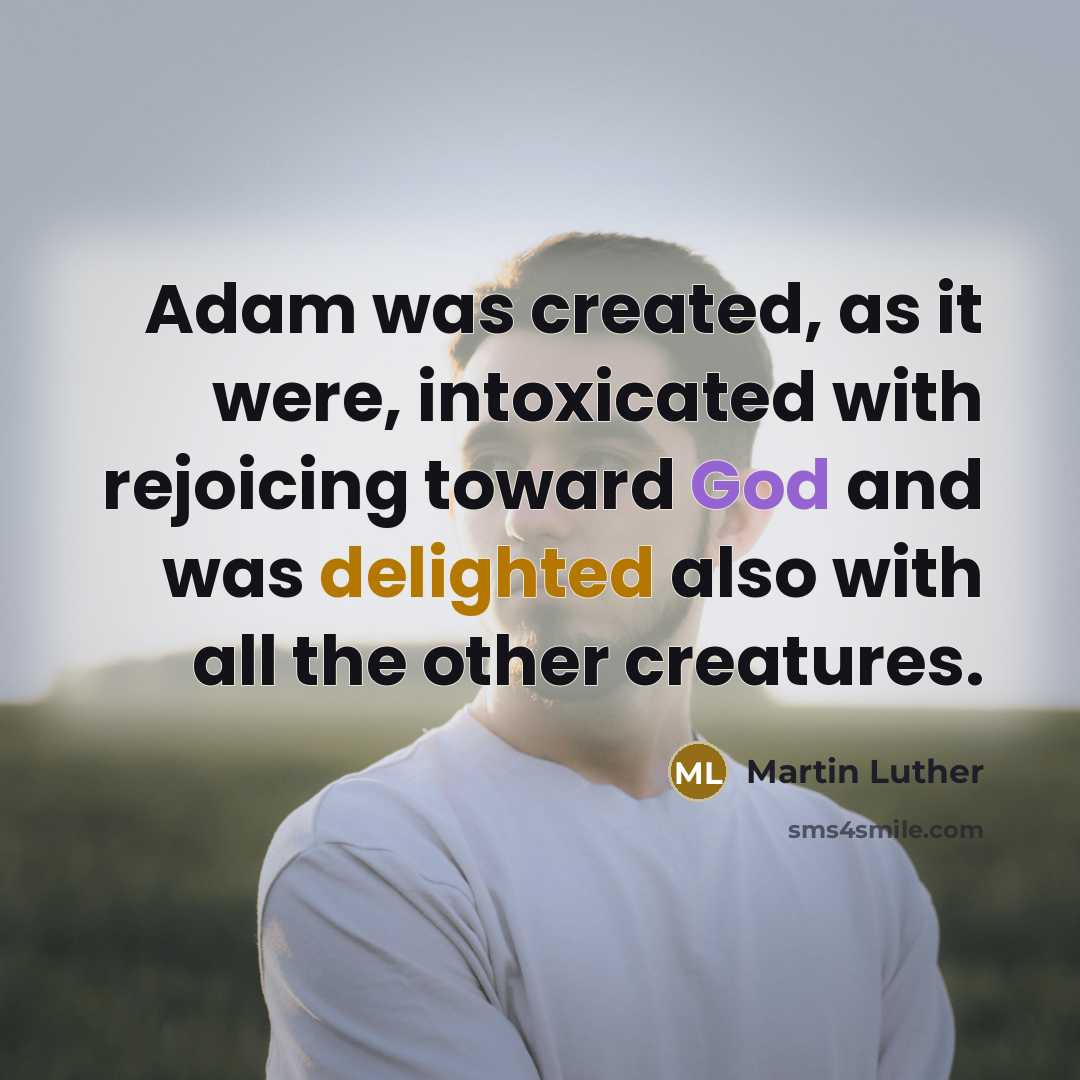 “Adam was created, as it were, intoxicated with rejoicing toward…” quote by Martin Luther