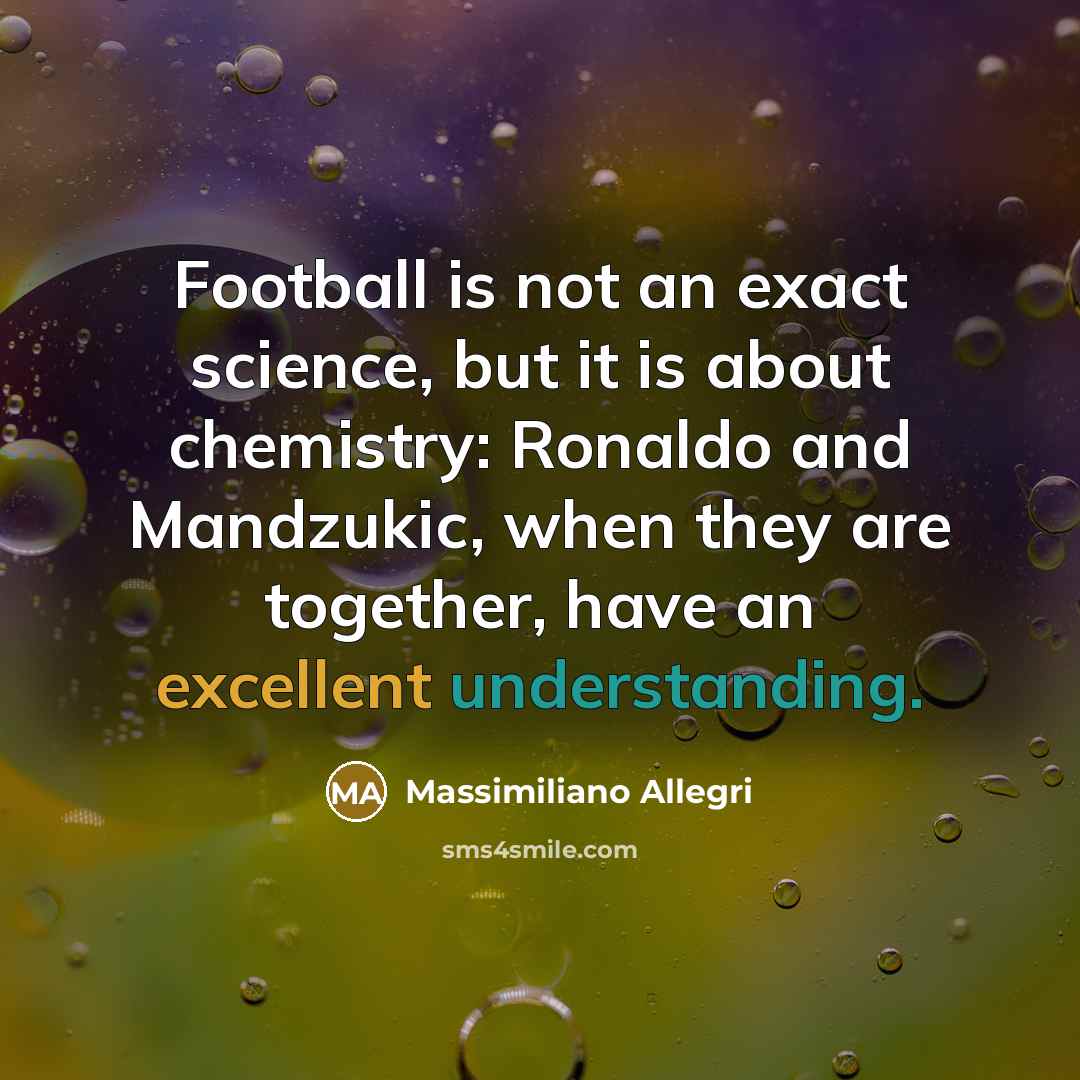 “Football is not an exact science, but it is about…” quote by Massimiliano Allegri