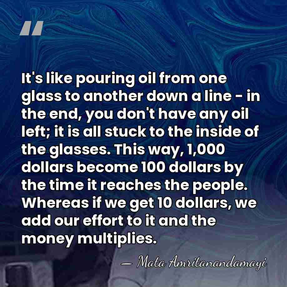 It's like pouring oil from one glass to another down a line&hellip; - Mata Amritanandamayi