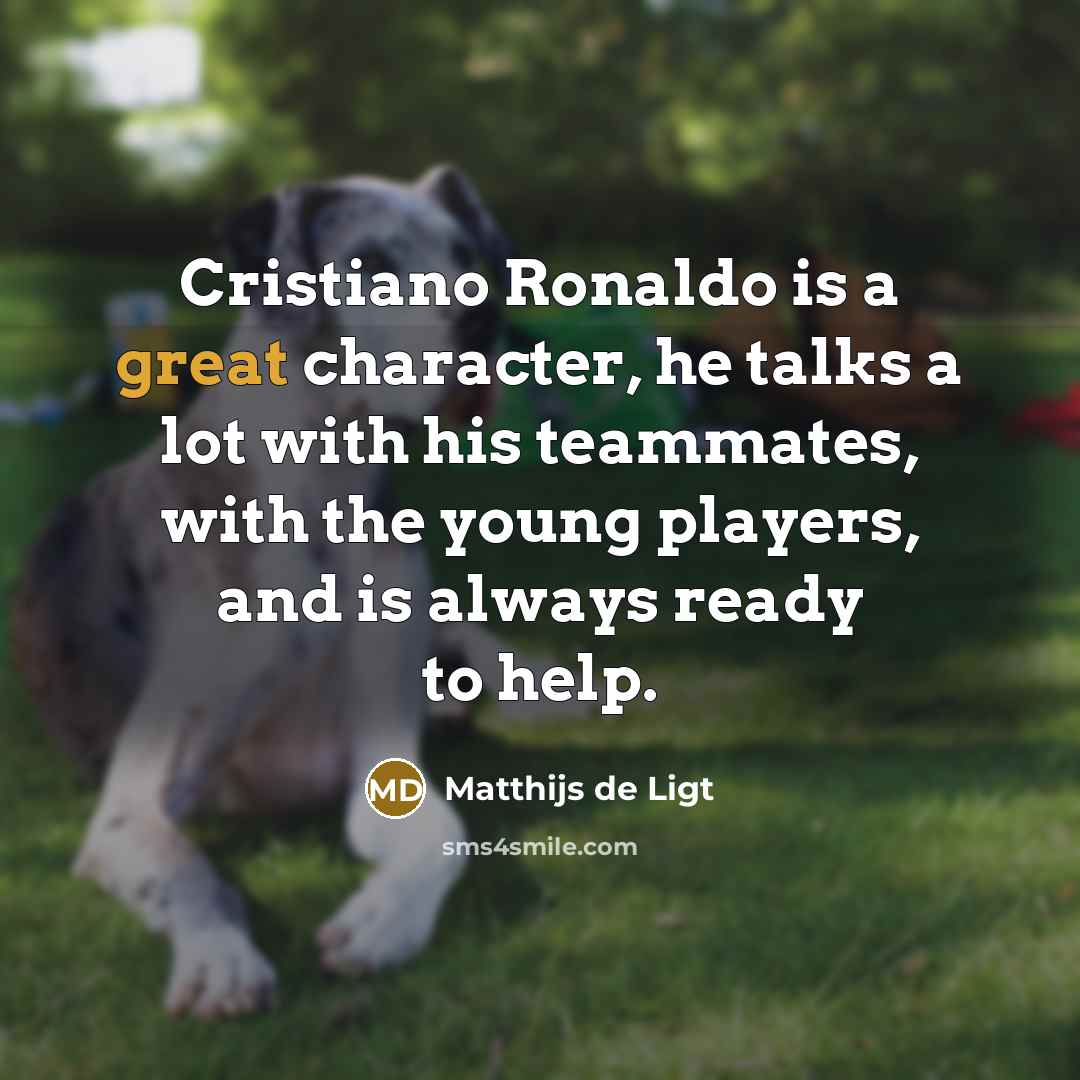 “Cristiano Ronaldo is a great character, he talks a lot…” quote by Matthijs de Ligt