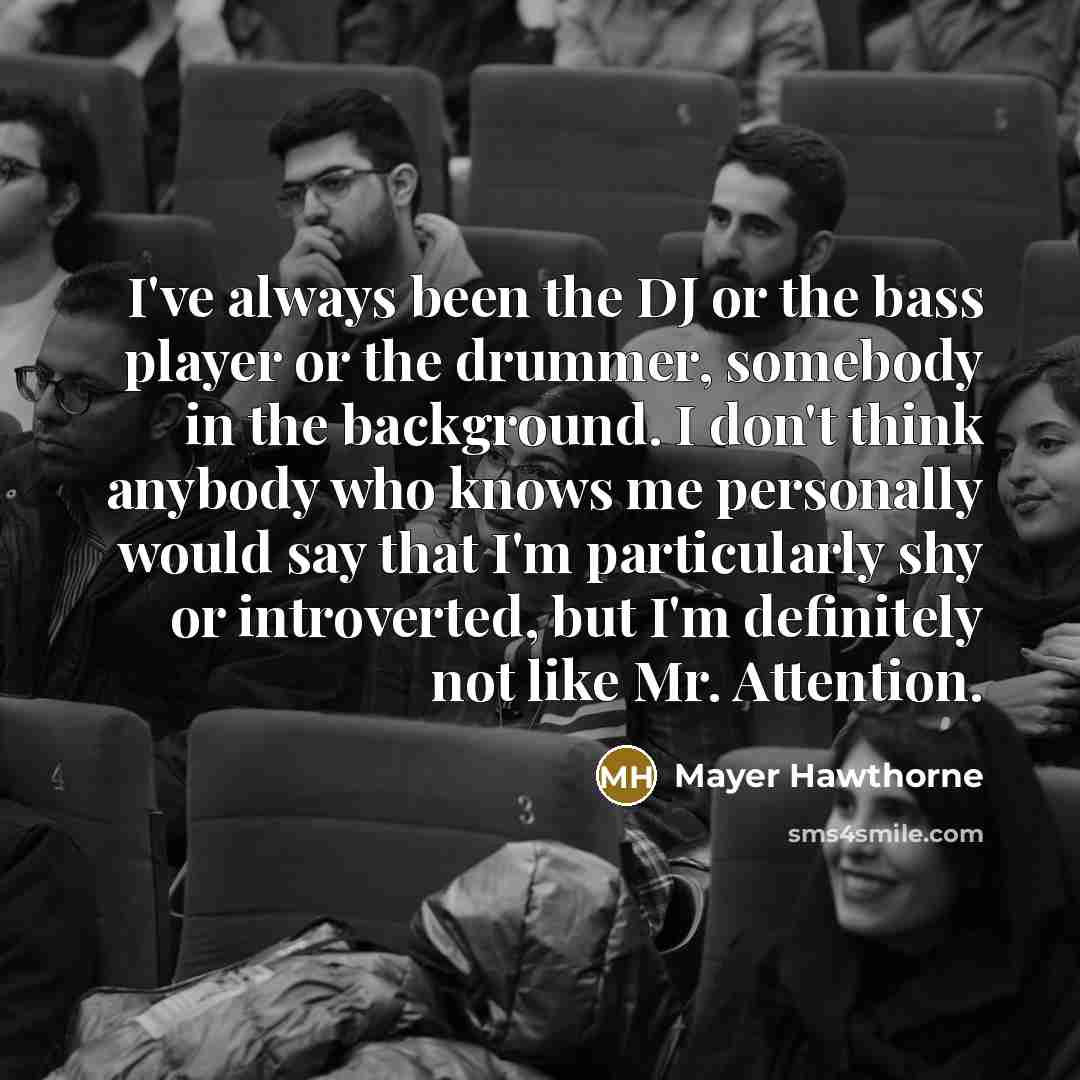 “I've always been the DJ or the bass player or…” quote by Mayer Hawthorne
