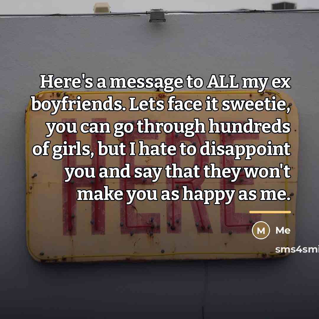 “Here's a message to ALL my ex boyfriends. Lets face…” quote by Me