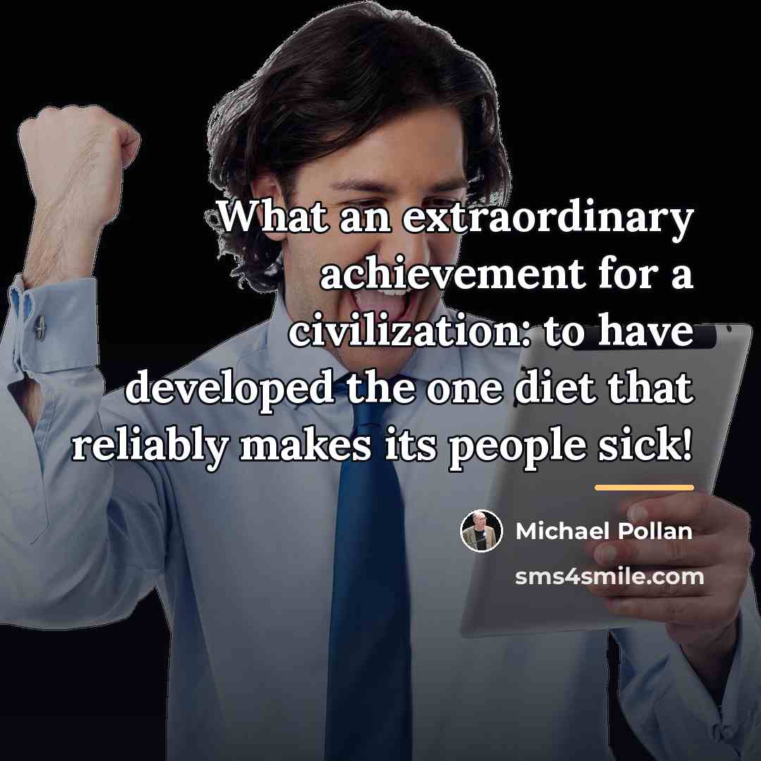 “What an extraordinary achievement for a civilization: to have developed…” quote by Michael Pollan