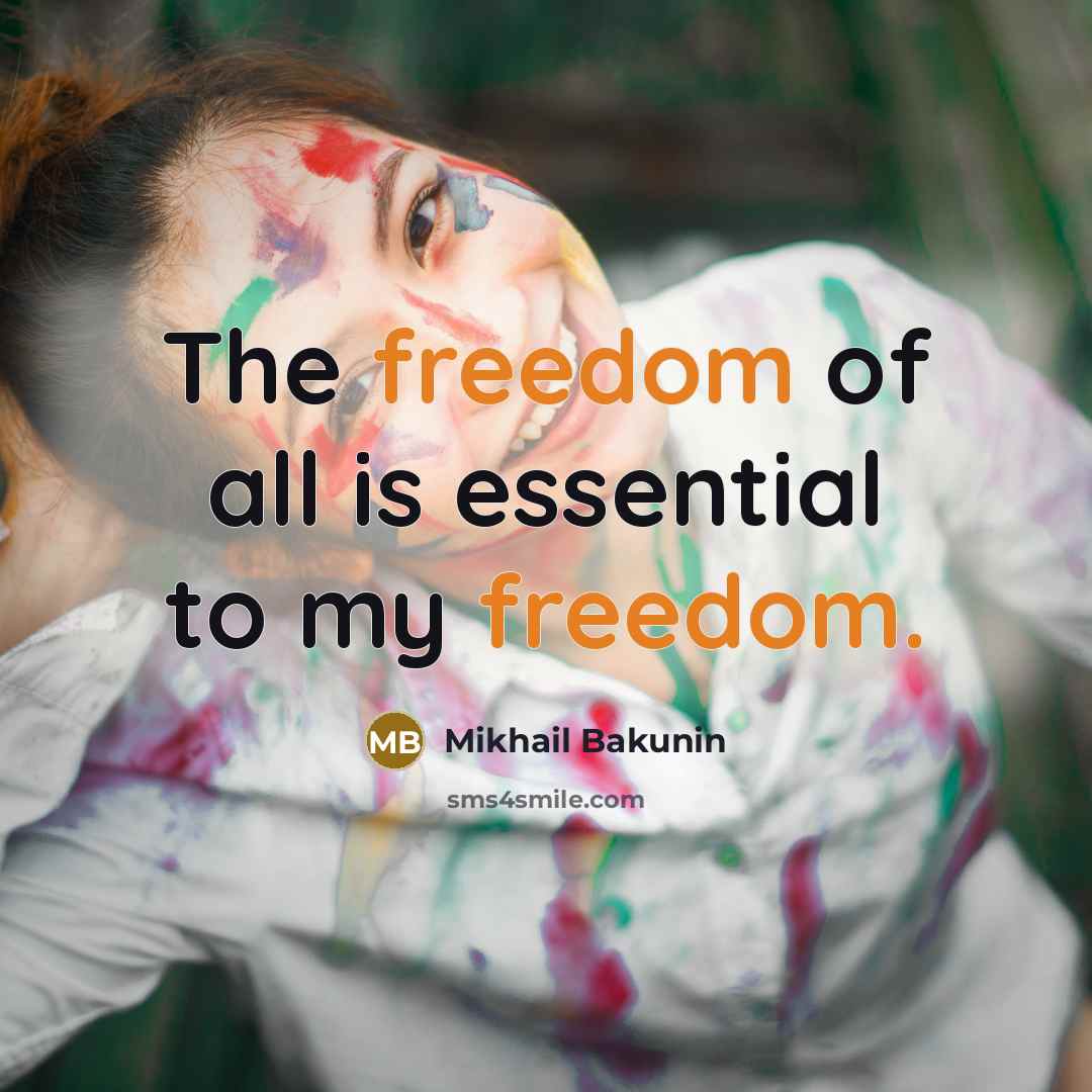 “The freedom of all is essential to my freedom.” quote by Mikhail Bakunin